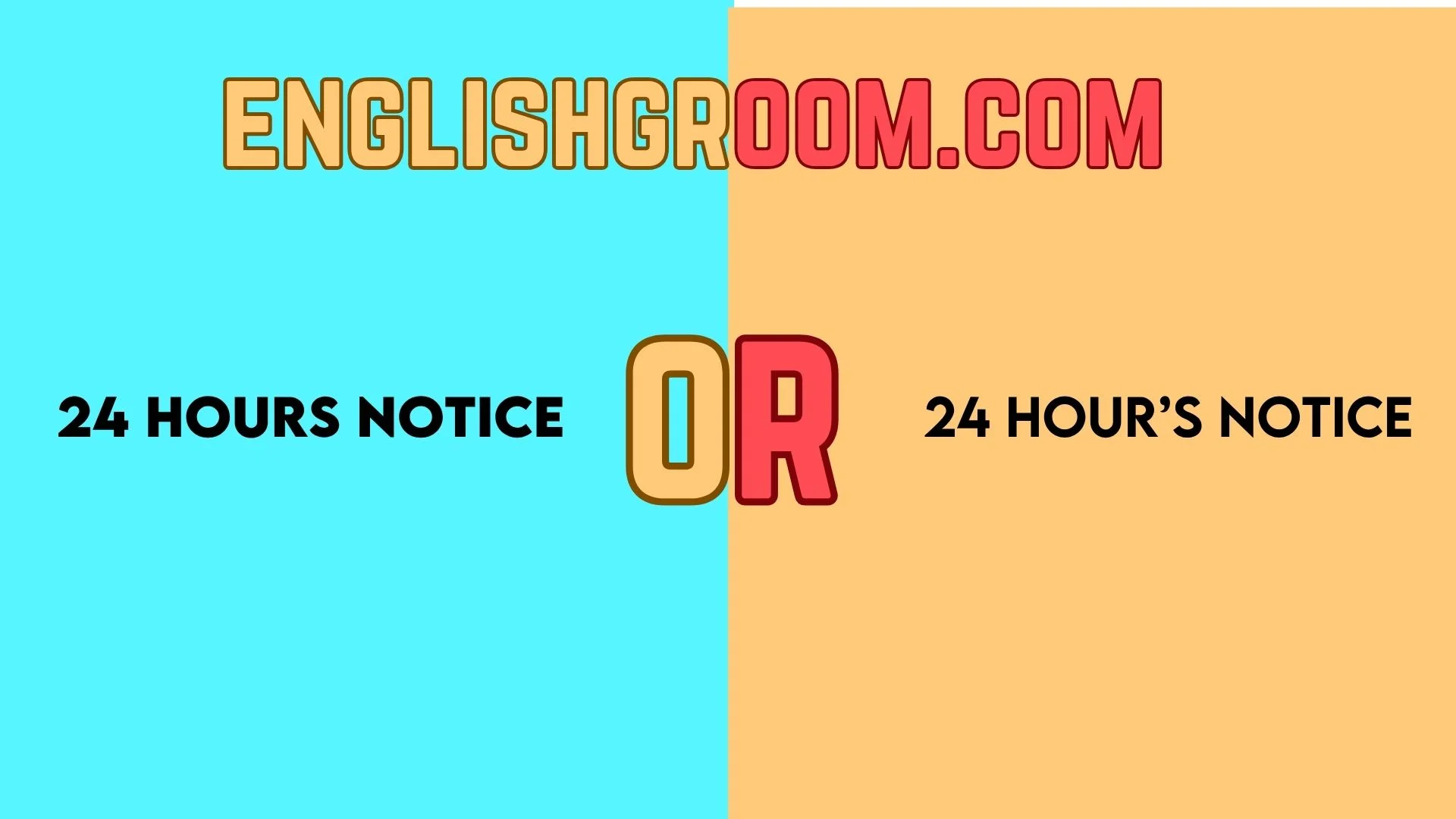 24 Hours Notice or 24 Hour’s Notice