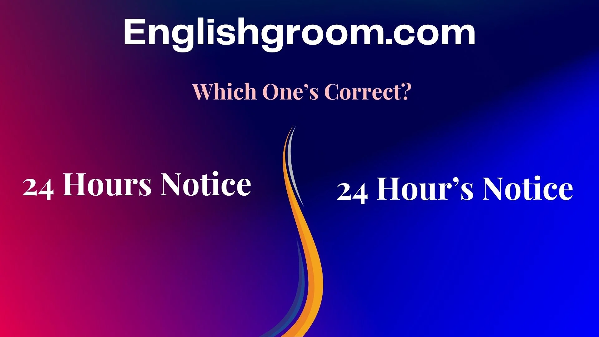 24 Hours Notice or 24 Hour’s Notice