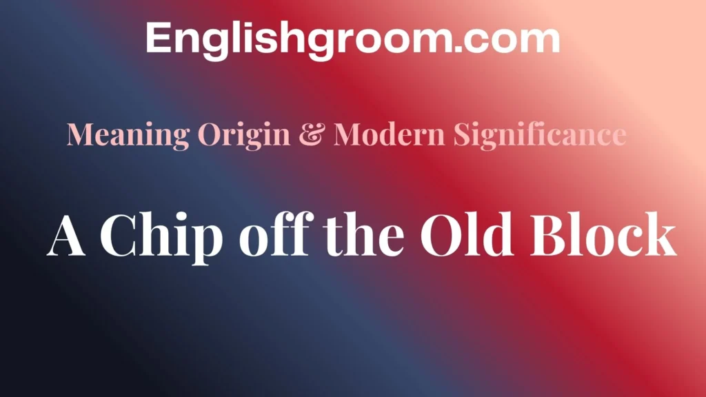 A Chip off the Old Block