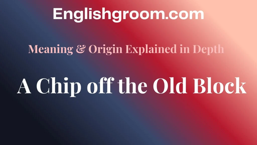 A Chip off the Old Block