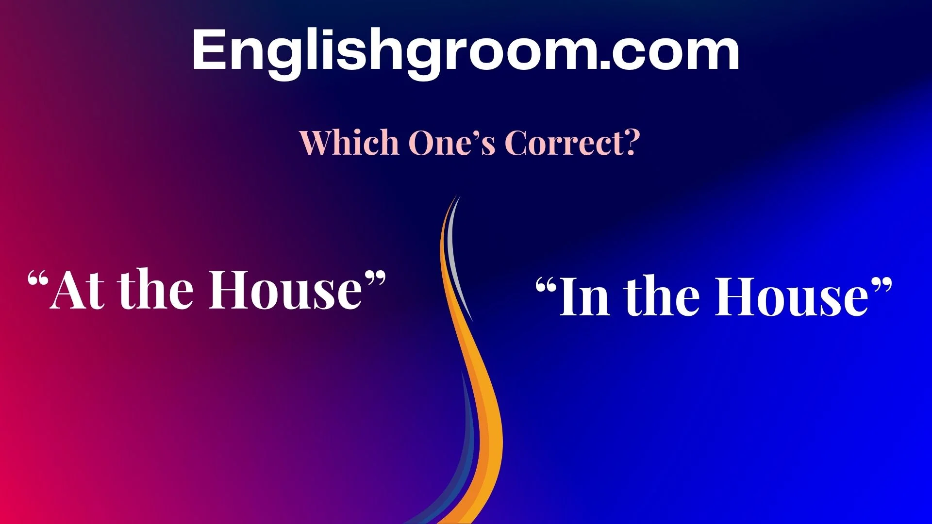  “At the House” vs. “In the House”