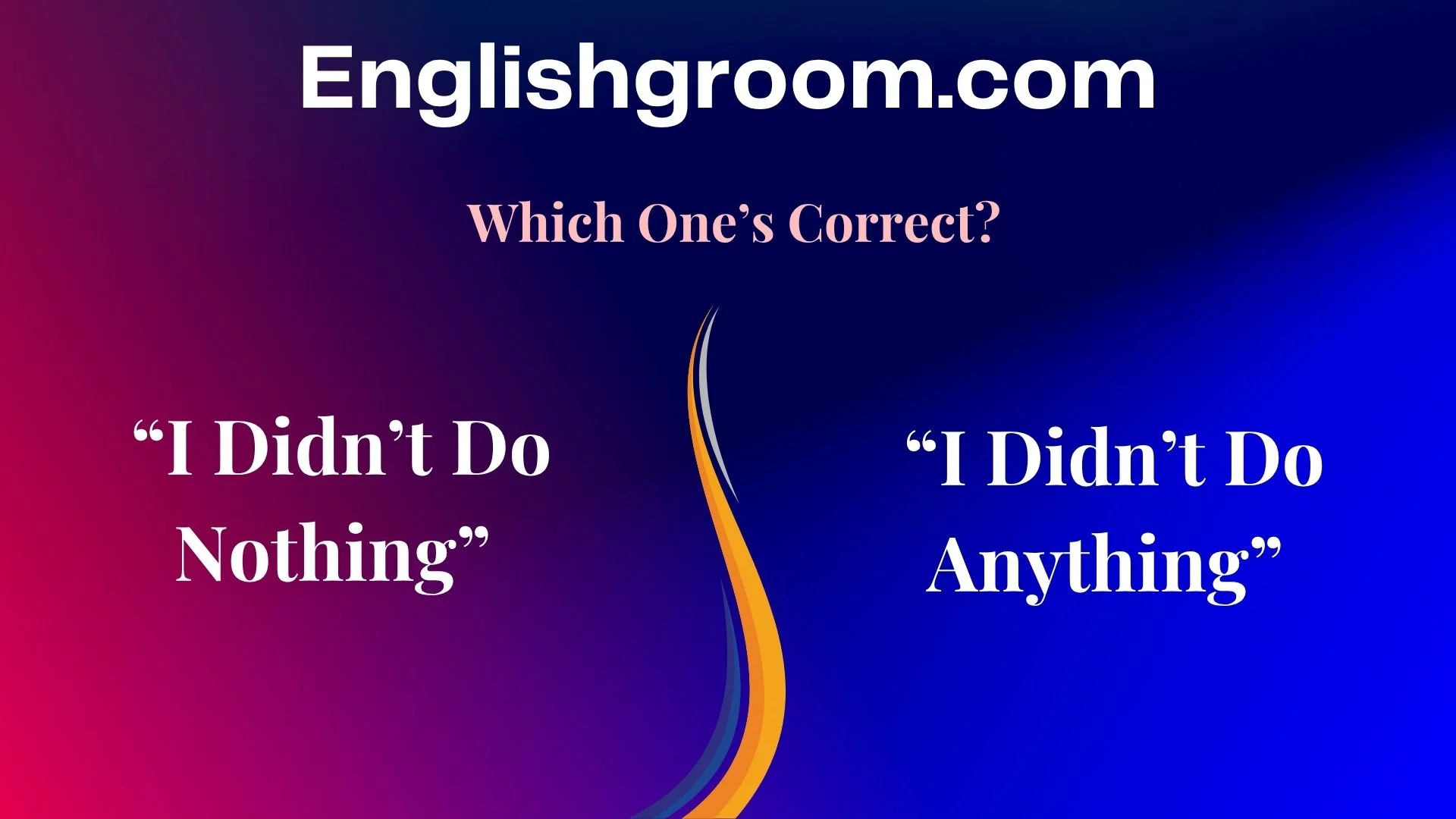“I Didn’t Do Nothing” vs “I Didn’t Do Anything”
