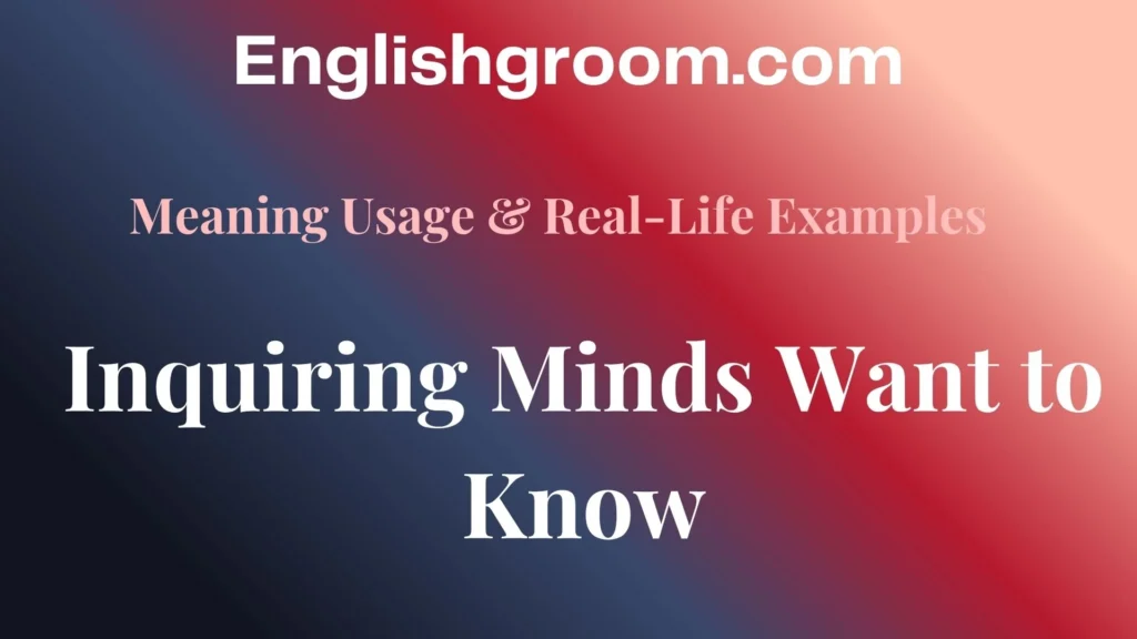 Inquiring Minds Want to Know