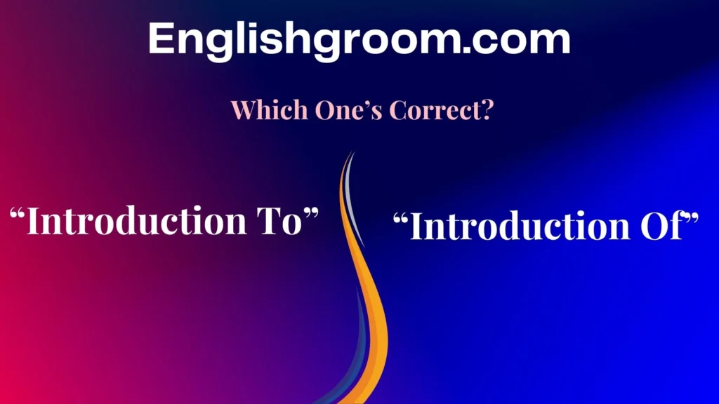 “Introduction To” vs “Introduction Of”