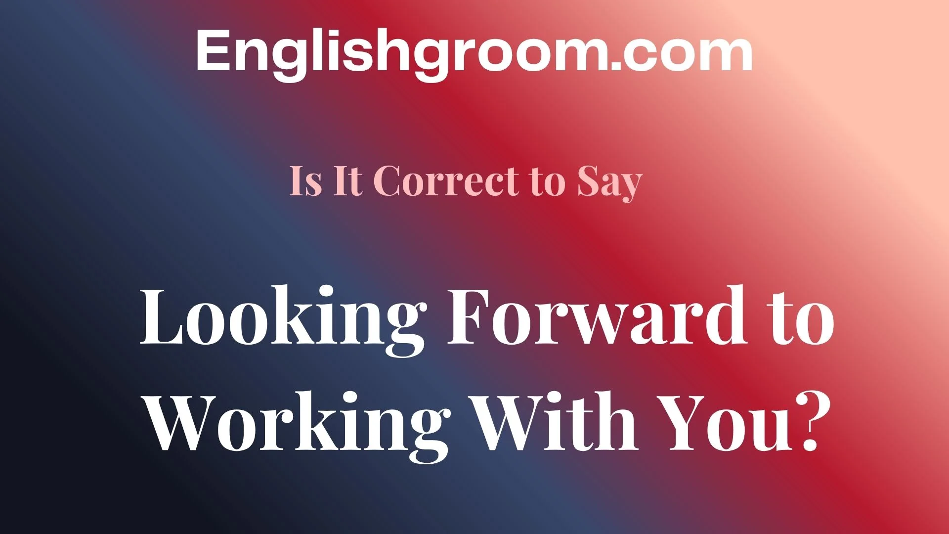 Looking Forward to Working With You?