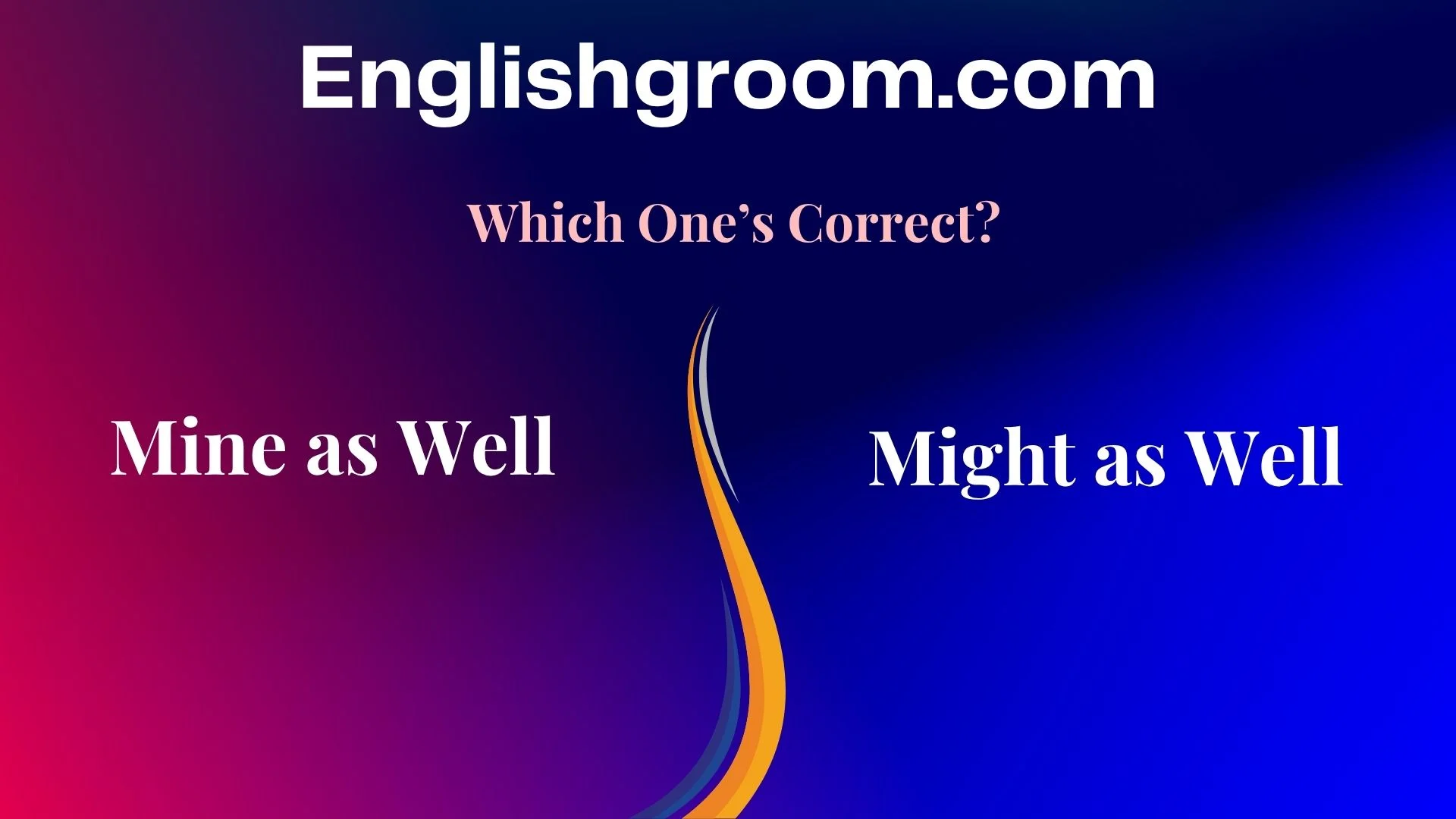 Mine as Well or Might as Well