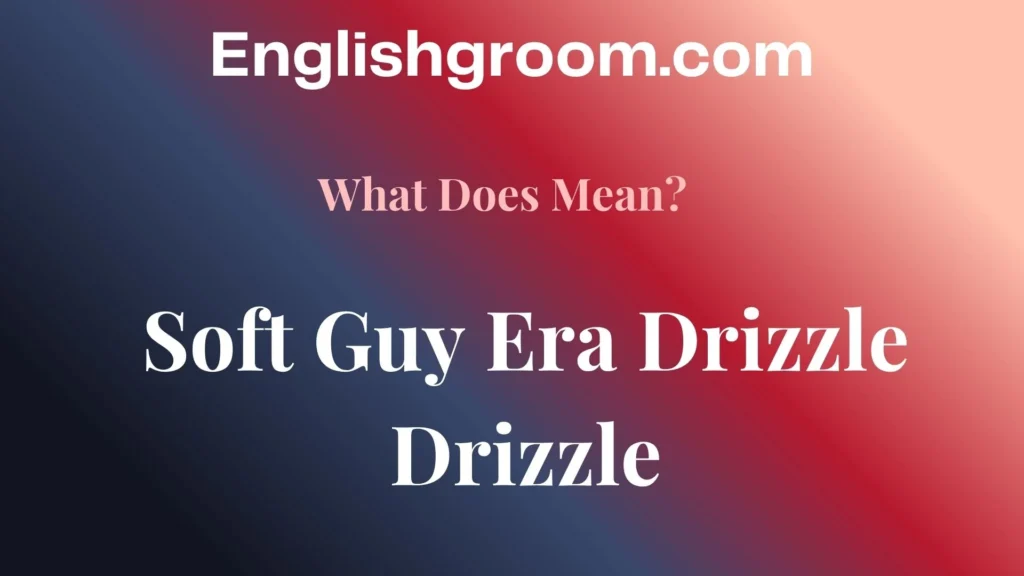 Soft Guy Era Drizzle Drizzle