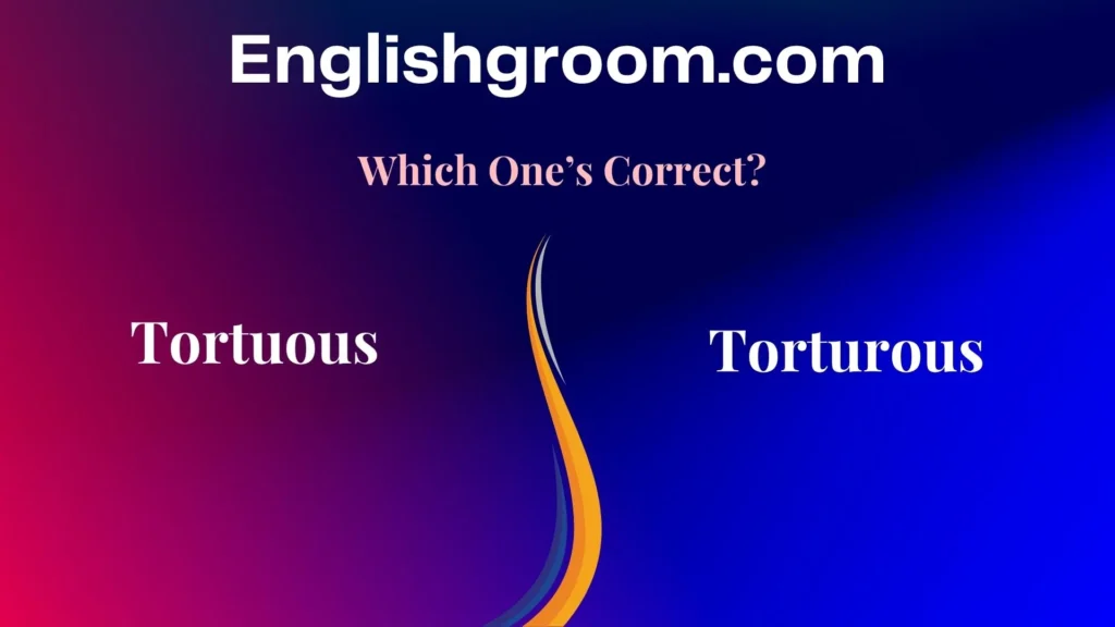 Tortuous vs Torturous