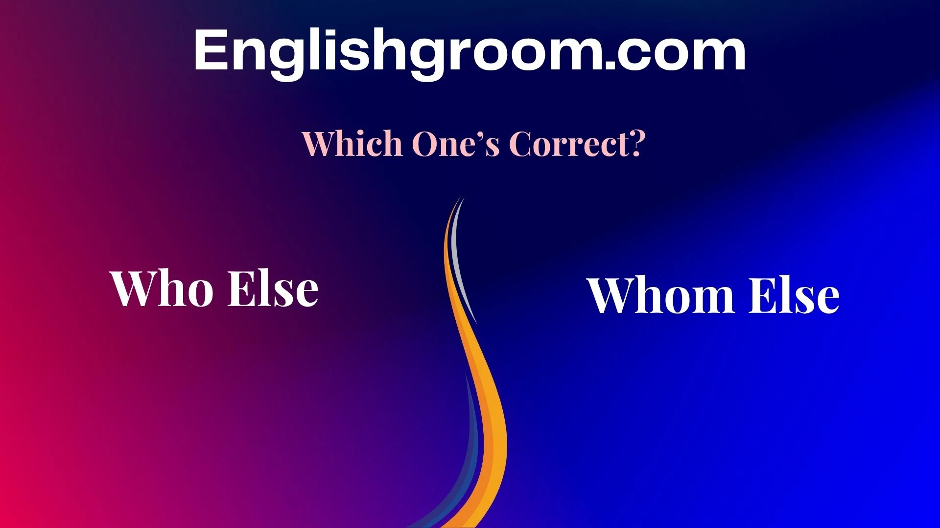 Who Else or Whom Else