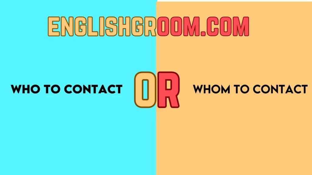 Who to Contact or Whom to Contact