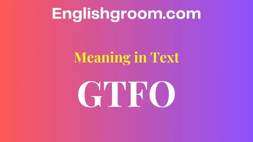 GTFO Meaning in Text