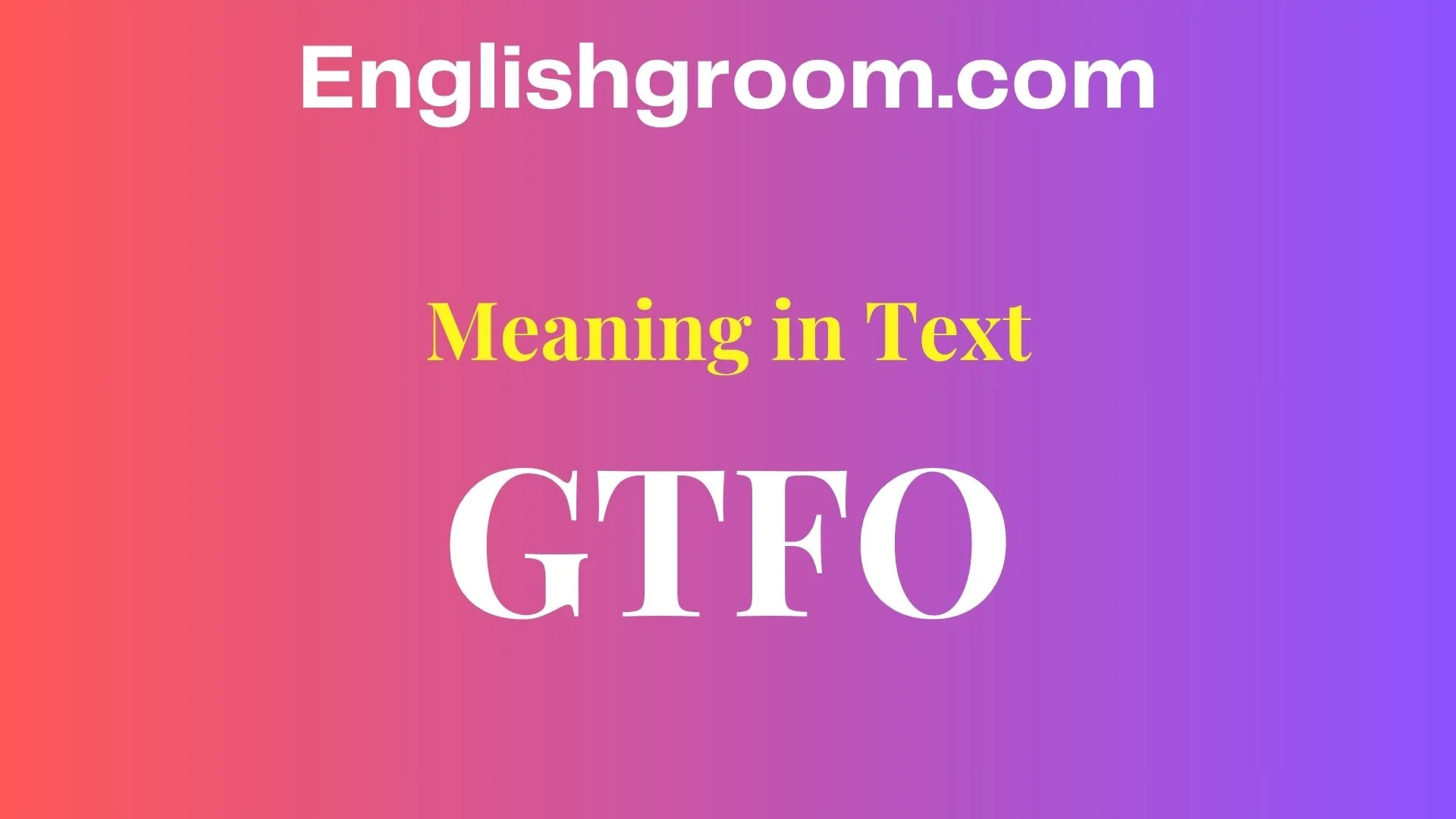 GTFO Meaning in Text