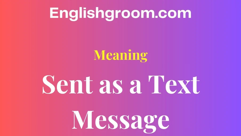 Sent as a Text Message Meaning