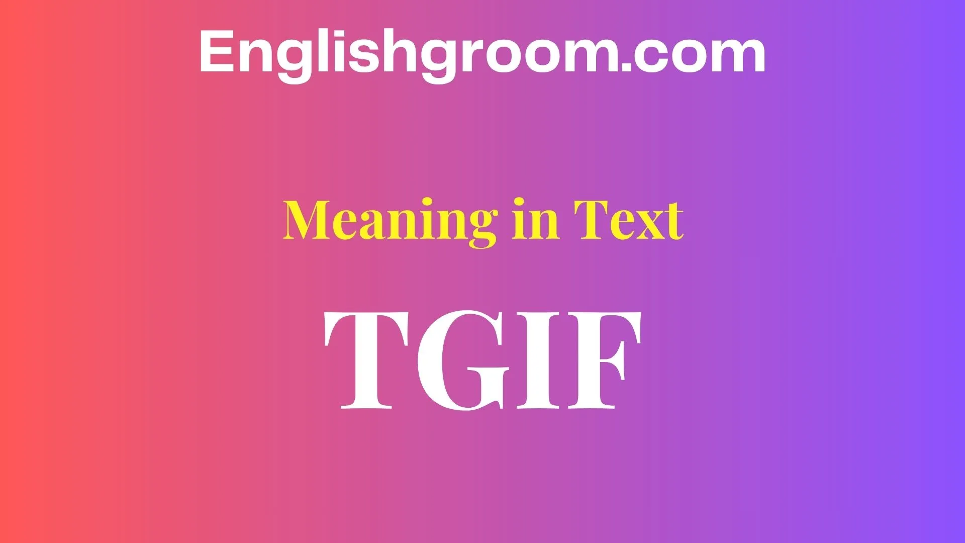 TGIF Meaning in Text