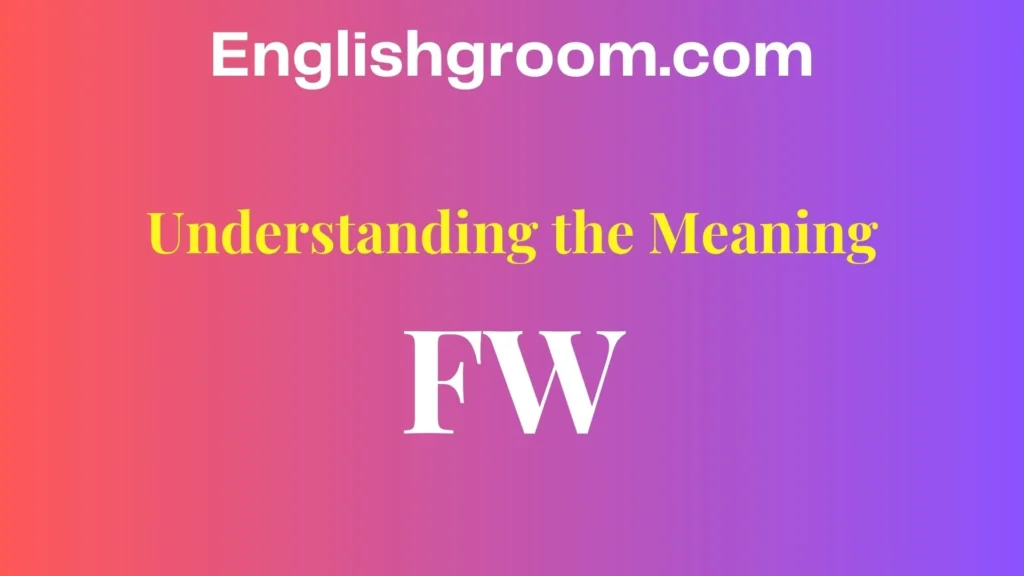 Understanding the Meaning of “FW”