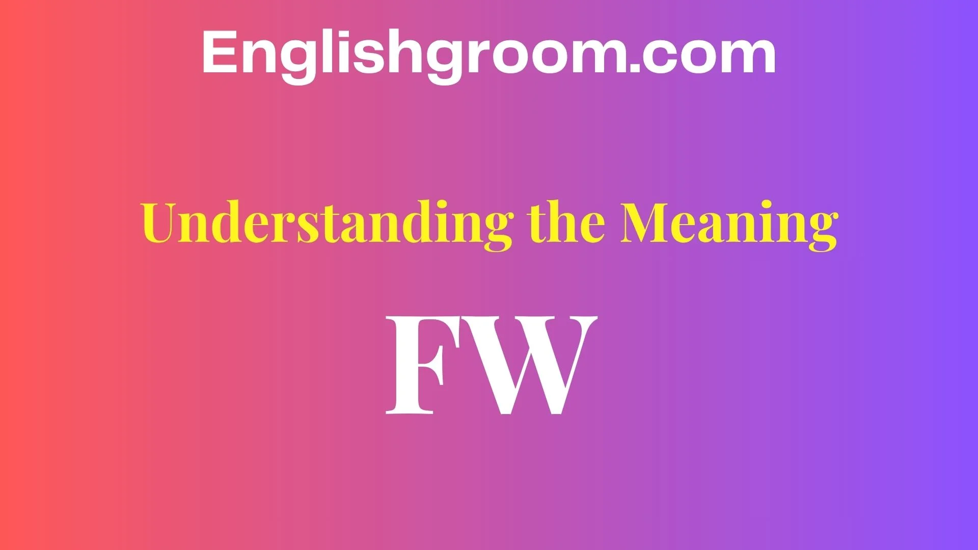 Understanding the Meaning of “FW”
