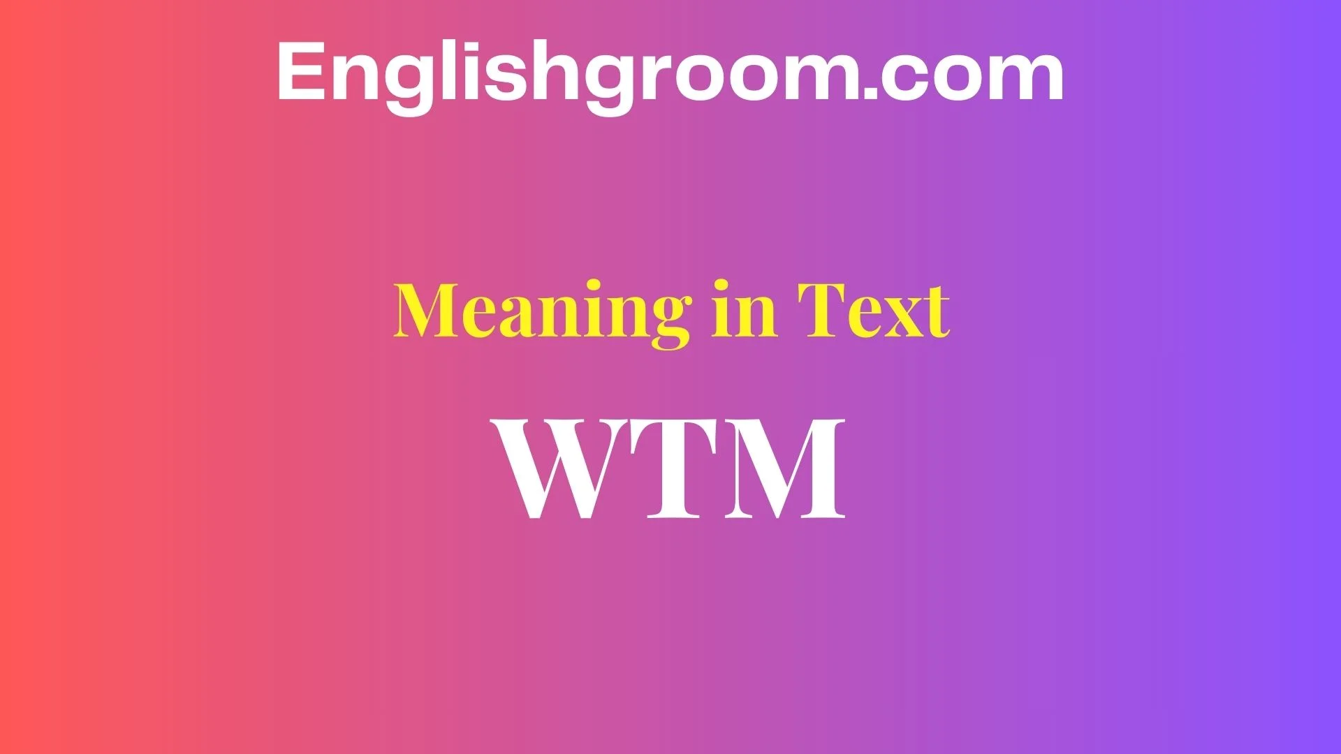 WTM Meaning in Text