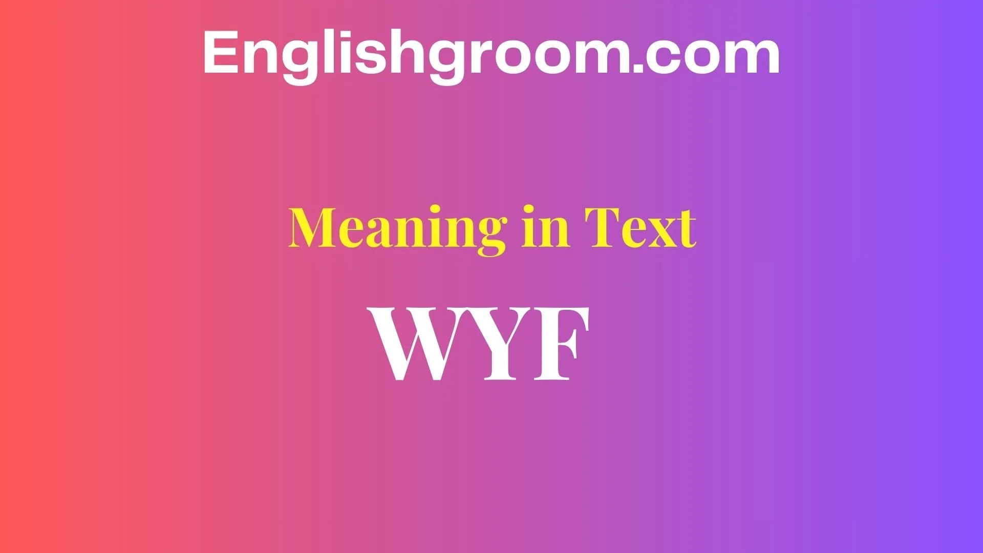 WYF Meaning in Text