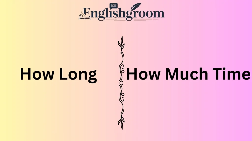 How Long vs How Much Time