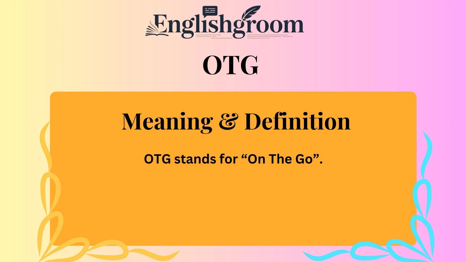 OTG stands for “On The Go”.