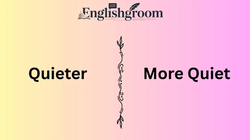 Quieter vs More Quiet