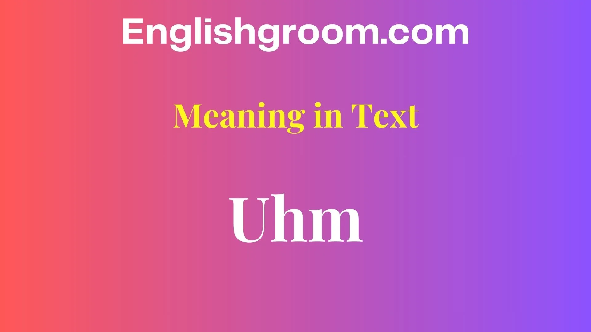 Uhm Meaning in Text