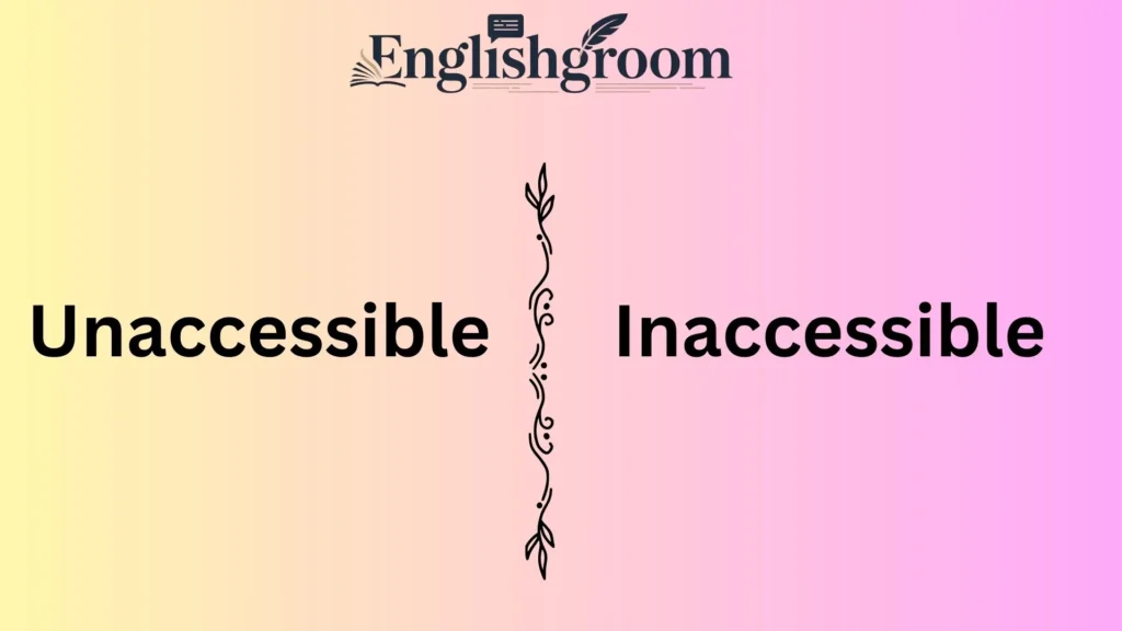 Unaccessible vs Inaccessible