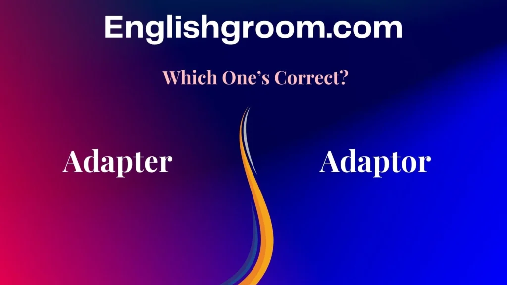 Adapter vs Adaptor