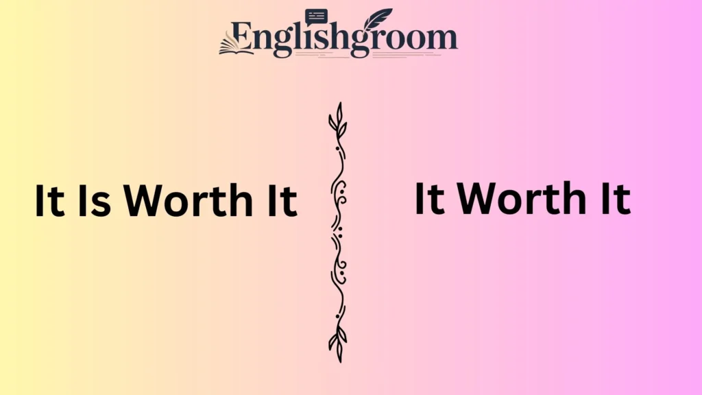 It Is Worth It vs. It Worth It