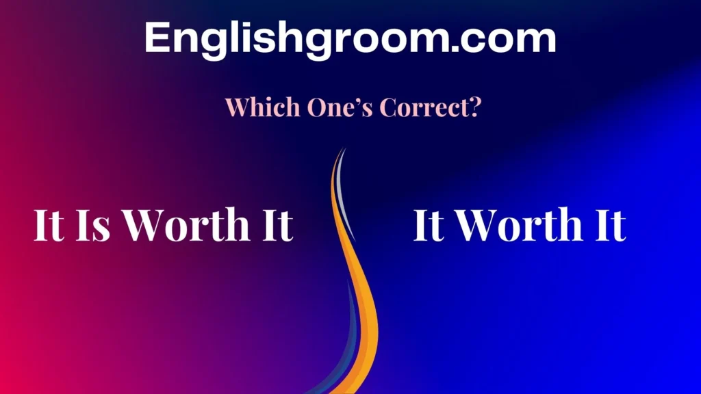 It Is Worth It vs. It Worth It