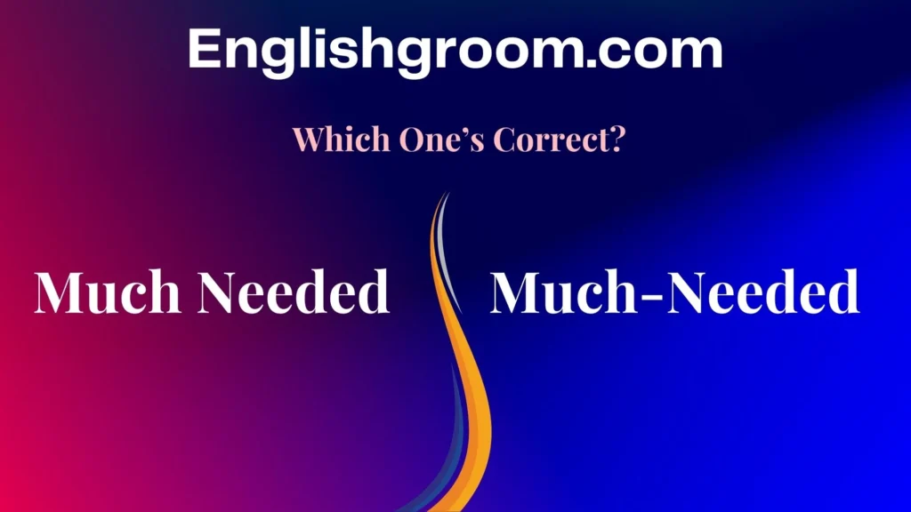 Much Needed vs Much-Needed