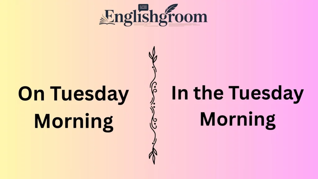 On Tuesday Morning or In the Tuesday Morning