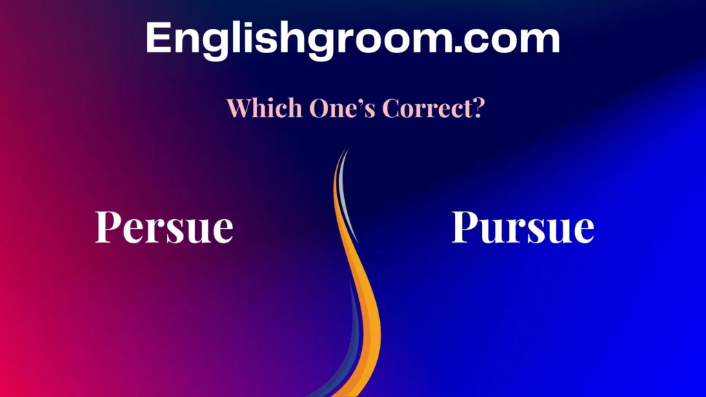 Persue vs Pursue