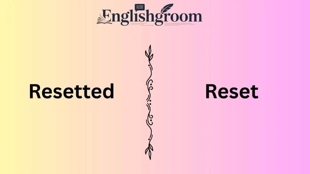 Resetted or Reset