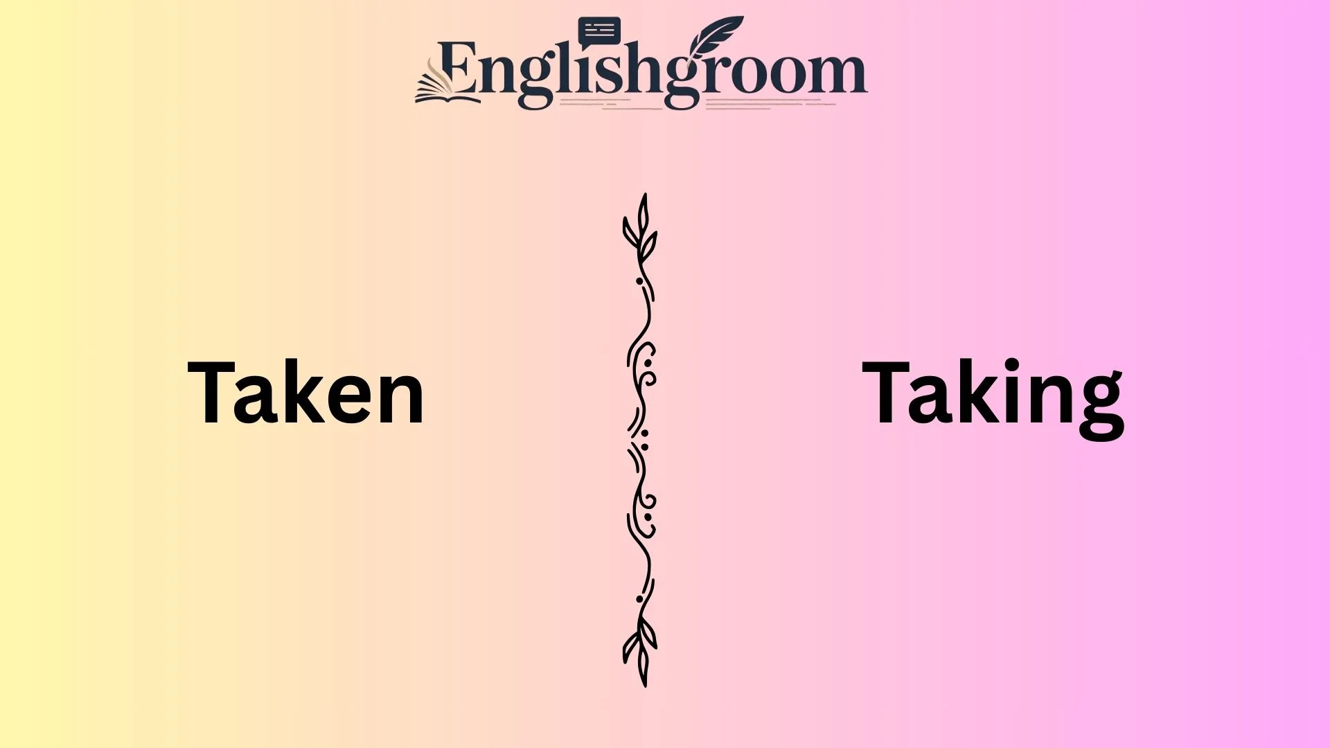 Taken vs Taking