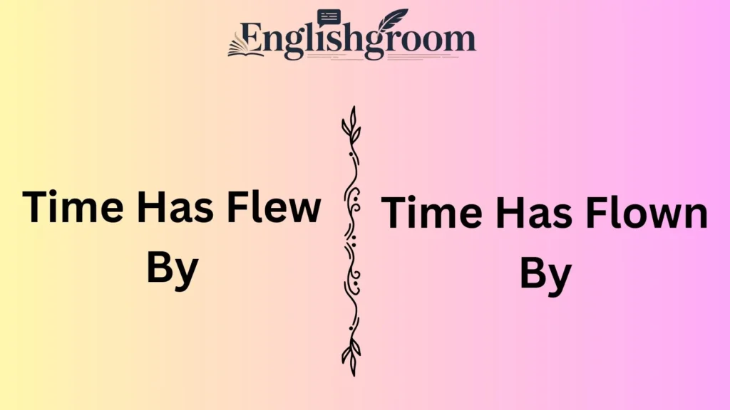 Time Has Flew By vs. Time Has Flown By